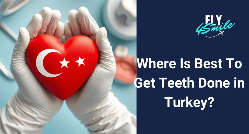 Where Is Best To Get Teeth Done in Turkey