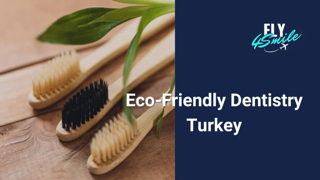 Eco-Friendly Dentistry Turkey